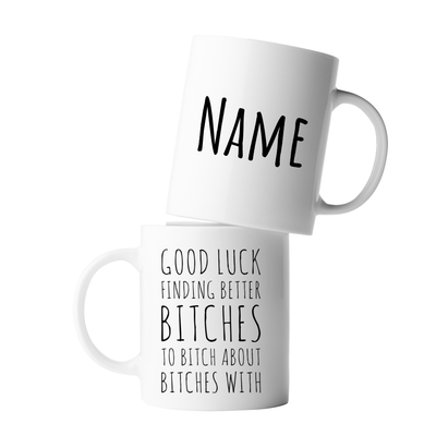 Personalized Good Luck Finding Better Bitches Coffee Ceramic Mug 11oz White