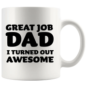 Great Job Dad I Turned Out Awesome Father's Day Gift Coffee Mug 11 oz White - Panvola