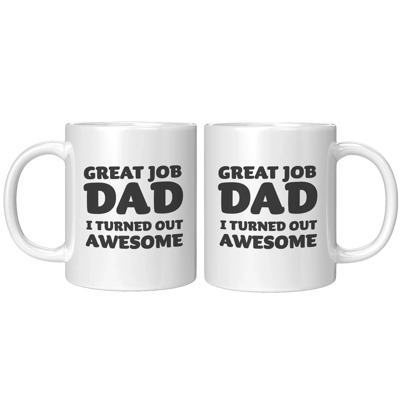 Great Job Dad I Turned Out Awesome Father's Day Gift Coffee Mug 11 oz White - Panvola