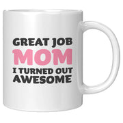 Great Job Mom I Turned Out Awesome Mother's Day Gift Coffee Mug 11 oz White - Panvola