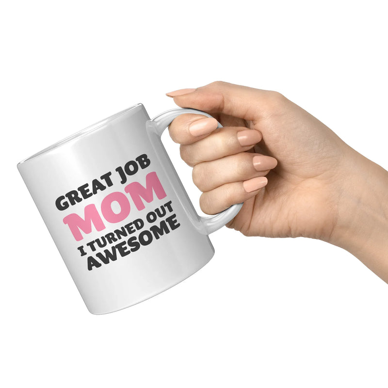 Great Job Mom I Turned Out Awesome Mother's Day Gift Coffee Mug 11 oz White - Panvola