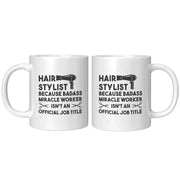Hair Stylist Because Badass Miracle Worker Isn't An Official Job Coffee Mug 11 oz - Panvola