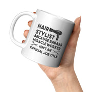Hair Stylist Because Badass Miracle Worker Isn't An Official Job Coffee Mug 11 oz - Panvola