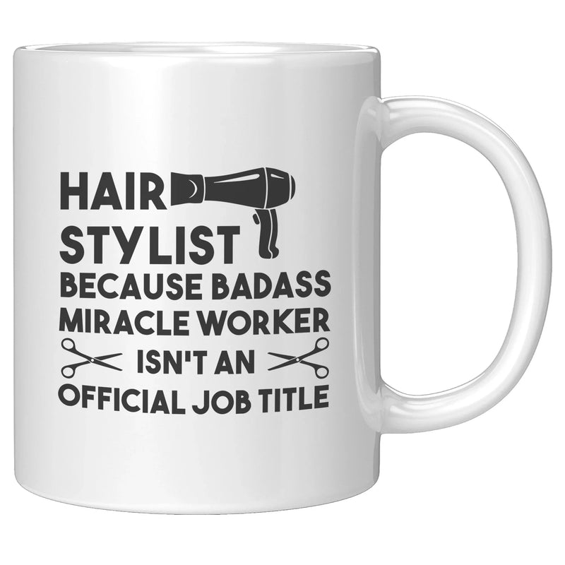 Hair Stylist Because Badass Miracle Worker Isn't An Official Job Coffee Mug 11 oz - Panvola