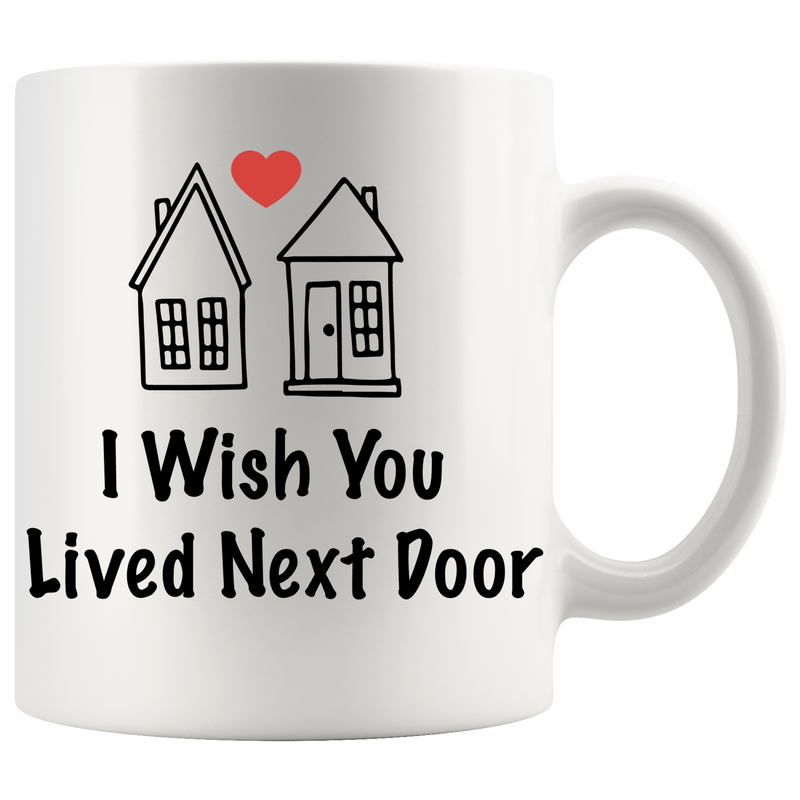 I Wish You Lived Next Door Friendship Best Friends Ceramic Coffee Mug 11oz White