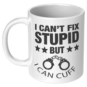 I Can't Fix Stupid But I Can Cuff It Police Coffee Mug 11 oz - Panvola