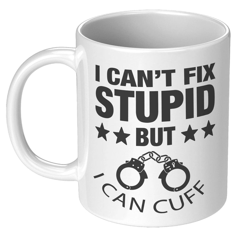 I Can't Fix Stupid But I Can Cuff It Police Coffee Mug 11 oz - Panvola