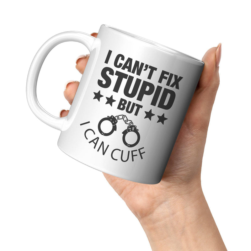 I Can't Fix Stupid But I Can Cuff It Police Coffee Mug 11 oz - Panvola