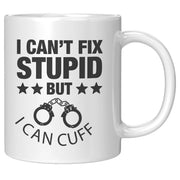 I Can't Fix Stupid But I Can Cuff It Police Coffee Mug 11 oz - Panvola