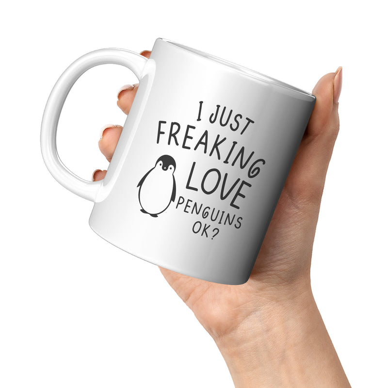 I Just Freaking Love Penguins OK? Coffee Mug 11oz