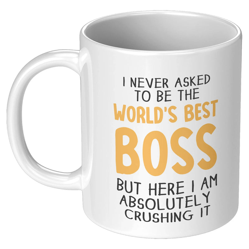 I Never Asked To Be The World's Best Boss Coffee Mug 11oz White - Panvola