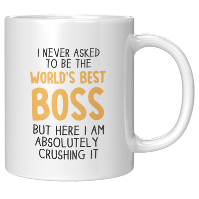 I Never Asked To Be The World's Best Boss Coffee Mug 11oz White