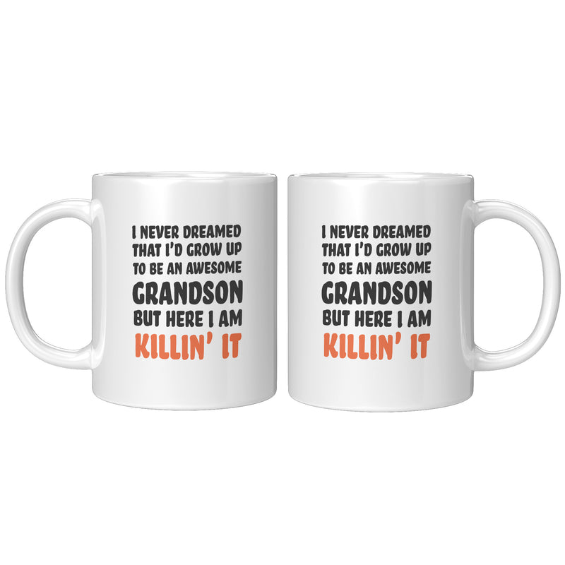 I Never Dreamed That I'd Grow Up To Be An Awesome Grandson But Here I Am Killin' It Coffee Mug 11oz.