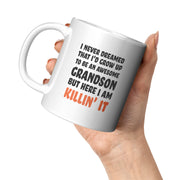 I Never Dreamed That I'd Grow Up To Be An Awesome Grandson But Here I Am Killin' It Coffee Mug 11oz.