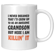 I Never Dreamed That I'd Grow Up To Be An Awesome Grandson But Here I Am Killin' It Coffee Mug 11oz.