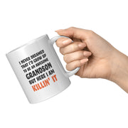 I Never Dreamed That I'd Grow Up To Be An Awesome Grandson But Here I Am Killin' It Coffee Mug 11oz.