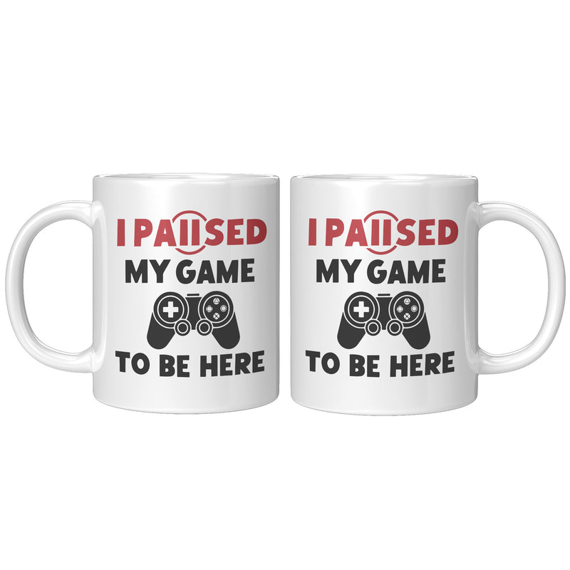 I Paused My Game To Be Here Gamer Coffee Mug 11oz White