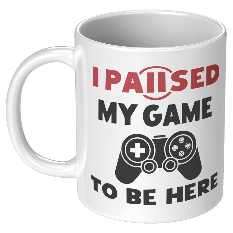 I Paused My Game To Be Here Gamer Coffee Mug 11oz White.