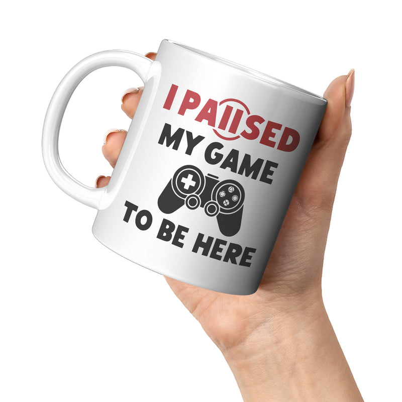 I Paused My Game To Be Here Gamer Coffee Mug 11oz White.