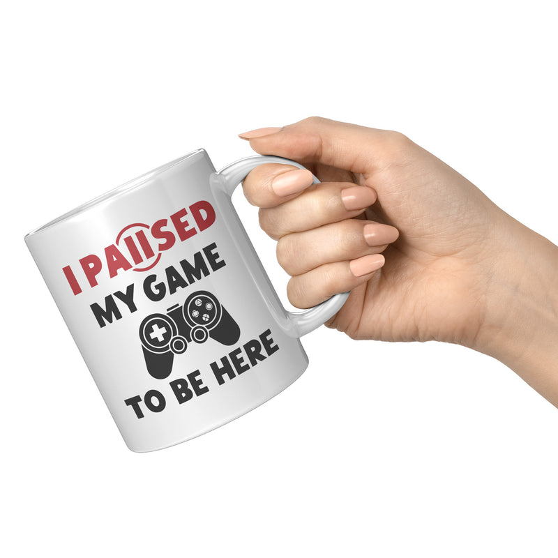 I Paused My Game To Be Here Gamer Coffee Mug 11oz White.