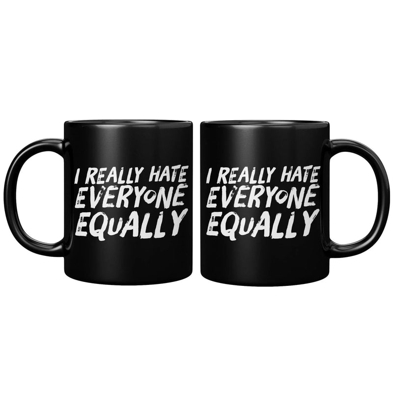 I Really Hate Everyone Equally Sarcastic Coffee Mug 11 oz Black - Panvola