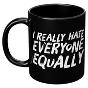 I Really Hate Everyone Equally Sarcastic Coffee Mug 11 oz Black - Panvola