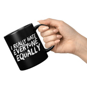 I Really Hate Everyone Equally Sarcastic Coffee Mug 11 oz Black - Panvola