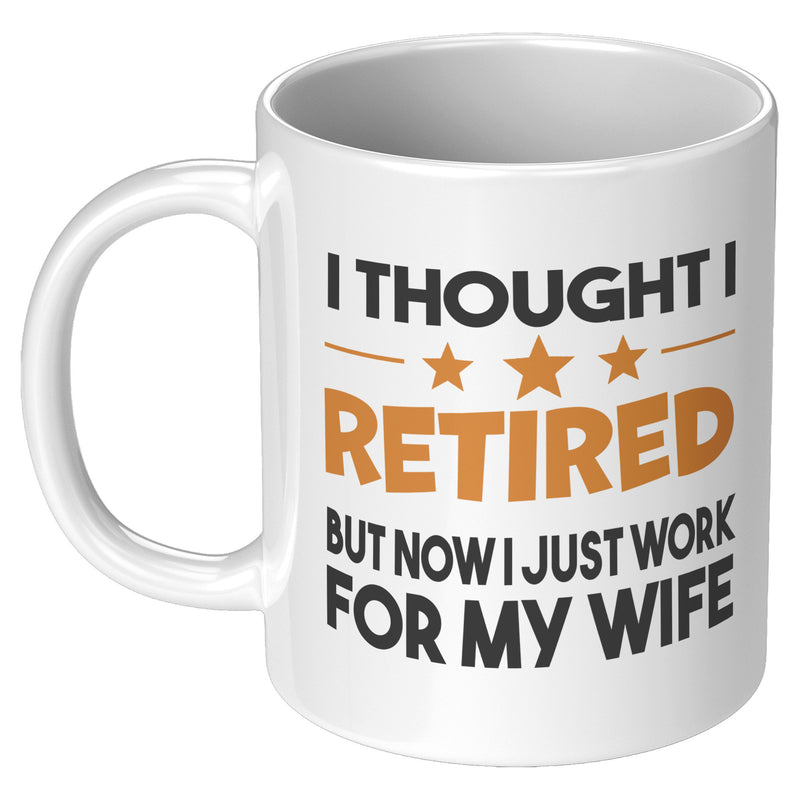 I Thought I Retired But Now I Just Work For My Wife