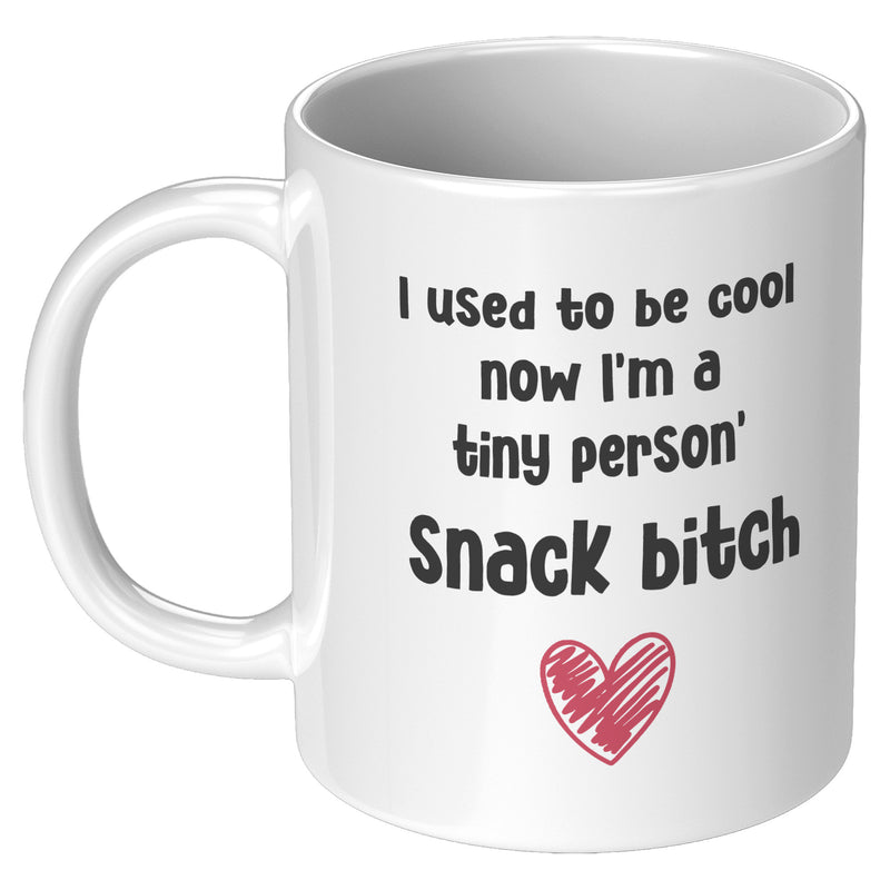 I Used To Be Cool Now I'm A Tiny Person's Snack Bitch Mom Mug 11oz.
