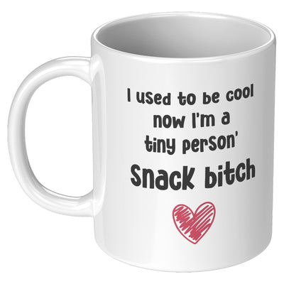 I Used To Be Cool Now I'm A Tiny Person's Snack Bitch Mom Mug 11oz