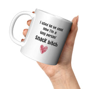 I Used To Be Cool Now I'm A Tiny Person's Snack Bitch Mom Mug 11oz.