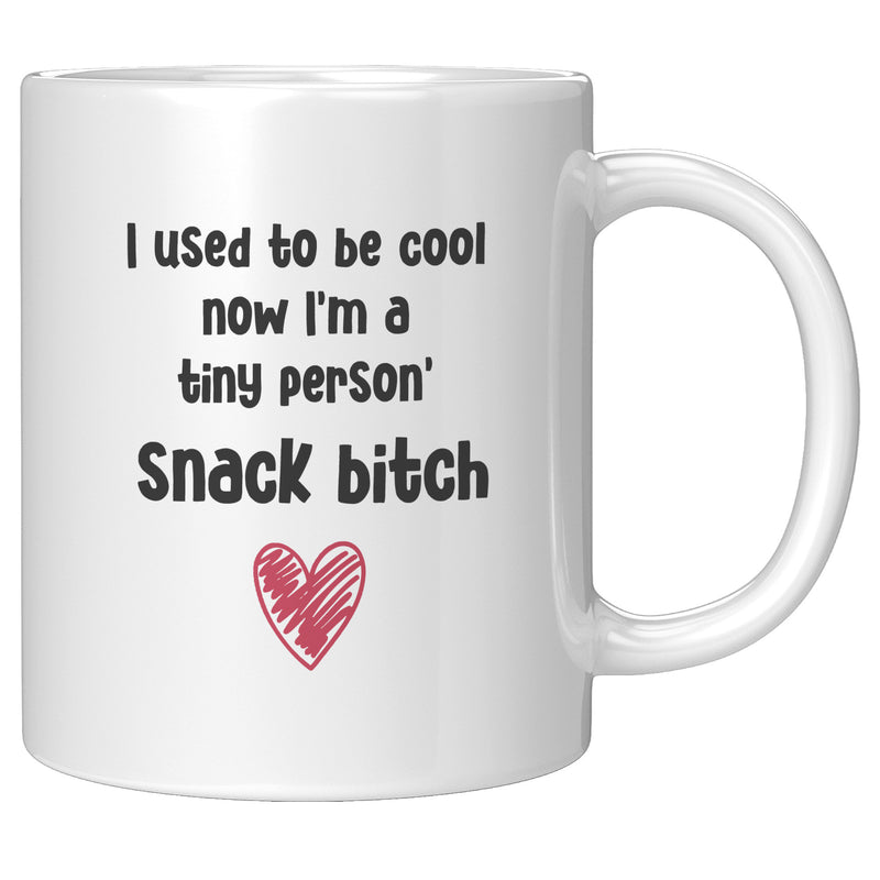 I Used To Be Cool Now I'm A Tiny Person's Snack Bitch Mom Mug 11oz.