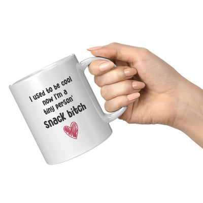 I Used To Be Cool Now I'm A Tiny Person's Snack Bitch Mom Mug 11oz