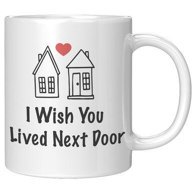 I Wish You Lived Next Door Friendship Best Friends Ceramic Coffee Mug 11oz White