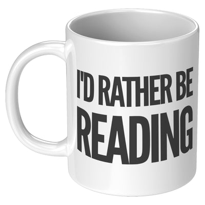 I'd Rather Be Reading Book Lover Reader Coffee Mug 11oz White