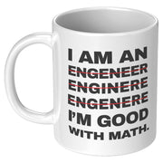 I'm An Engineer Good With Math Engineering Coffee Mug 11 oz White.