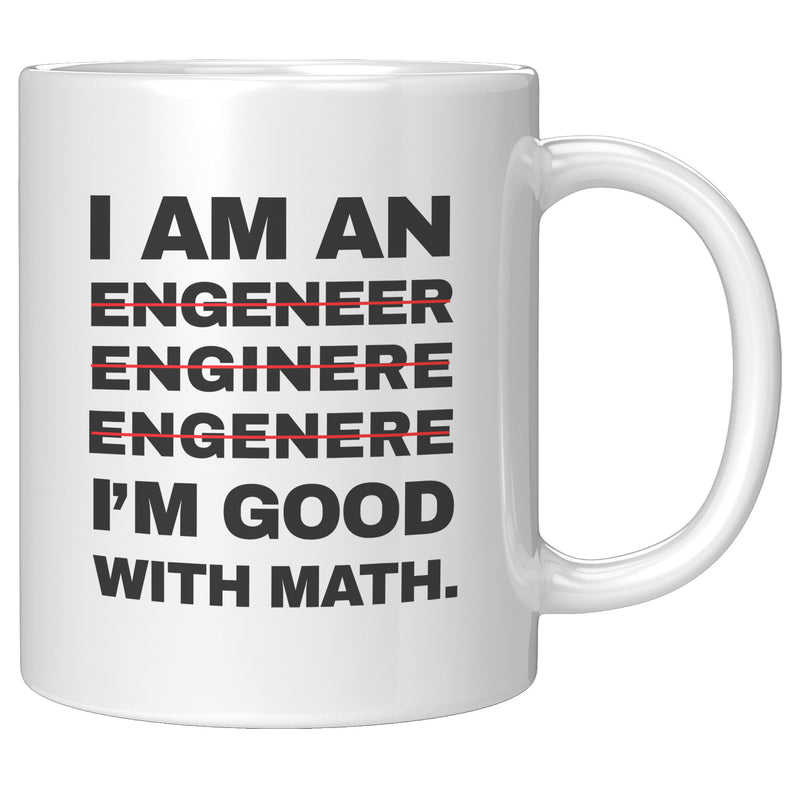 I'm An Engineer Good With Math Engineering Coffee Mug 11 oz White.