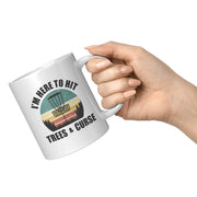 I'm here to Hit Trees and Curse Retro Disc Golf Sports Coffee Mug 11 oz white - Panvola