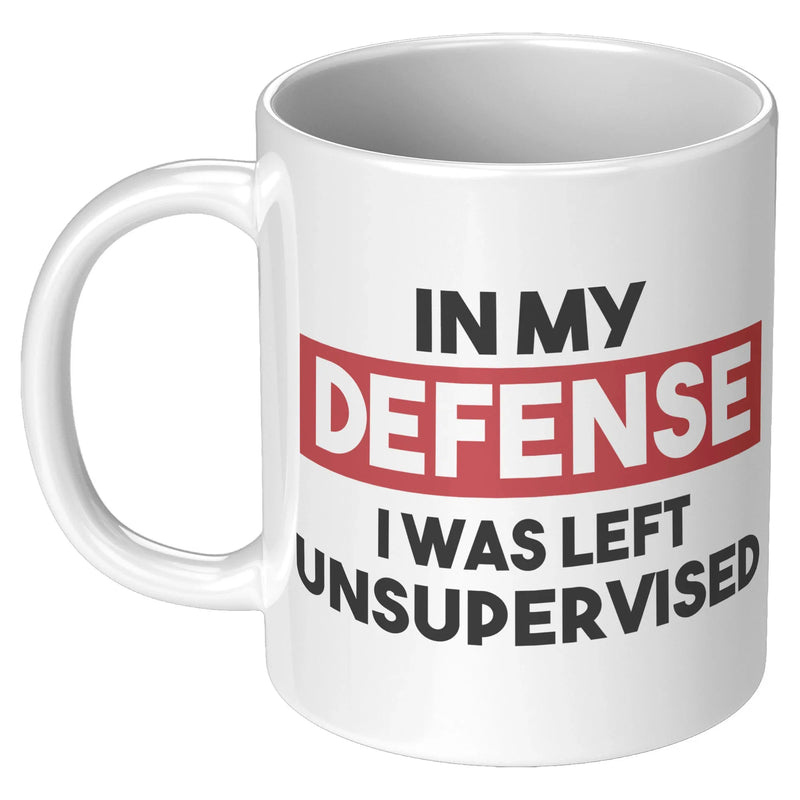 In My Defense I Was Left Unsupervised Sarcastic Coffee Mug 11 oz White - Panvola