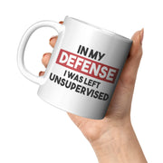 In My Defense I Was Left Unsupervised Sarcastic Coffee Mug 11 oz White - Panvola