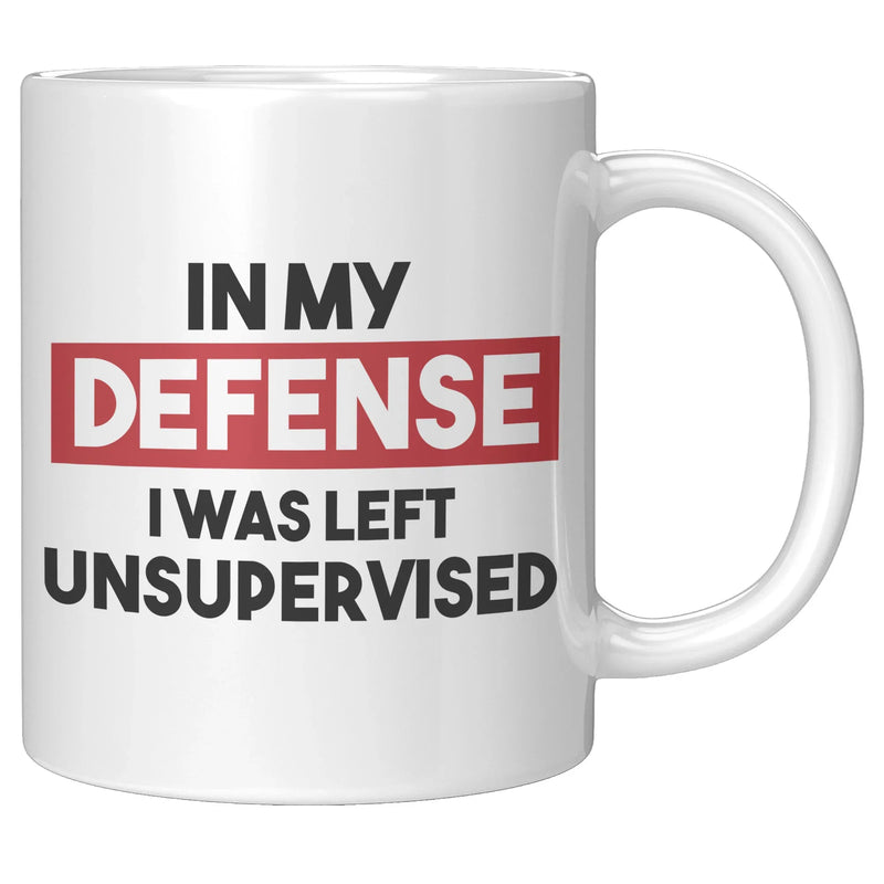 In My Defense I Was Left Unsupervised Sarcastic Coffee Mug 11 oz White - Panvola