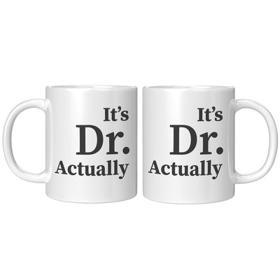 It's Doctor Actually Ceramic Coffee Mug 11 oz