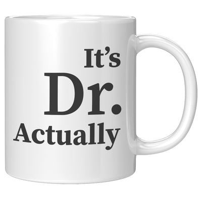 It's Doctor Actually Ceramic Coffee Mug 11 oz