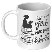 Just A  Girl Who Loves Books Book Lover Coffee Mug 11 oz White.