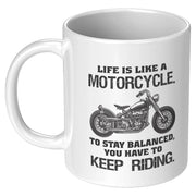Life is Like a Motorcycle To Stay Balanced You have To Keep Riding Coffee Mug 11 oz - Panvola