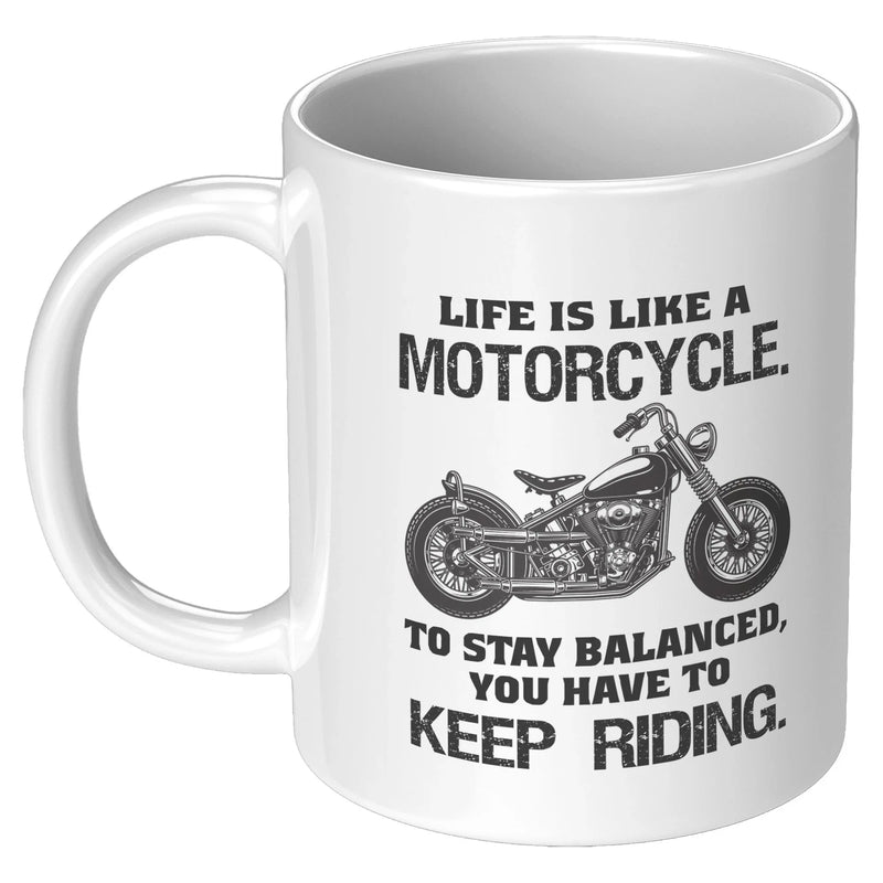 Life is Like a Motorcycle To Stay Balanced You have To Keep Riding Coffee Mug 11 oz - Panvola