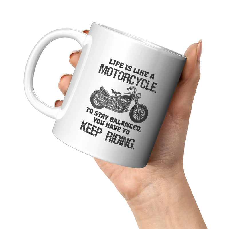 Life is Like a Motorcycle To Stay Balanced You have To Keep Riding Coffee Mug 11 oz - Panvola