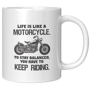 Life is Like a Motorcycle To Stay Balanced You have To Keep Riding Coffee Mug 11 oz - Panvola