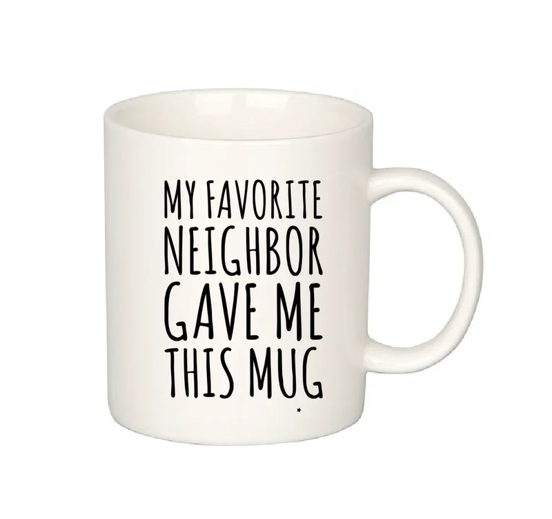 My Favorite Neighbor Gave Me This Mug Ceramic Coffee Cup 11oz - Panvola
