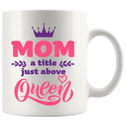 Mom A title Just Above Queen Mother's Day Gift Coffee Mug 11 oz White - Panvola